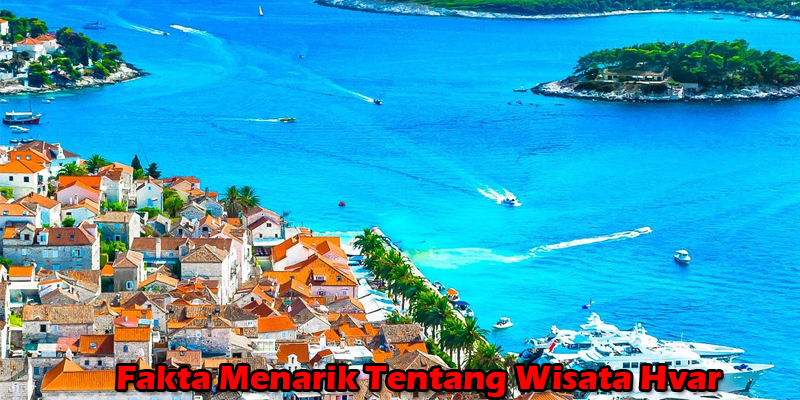 Fakta Menarik Tentang Wisata Hvar